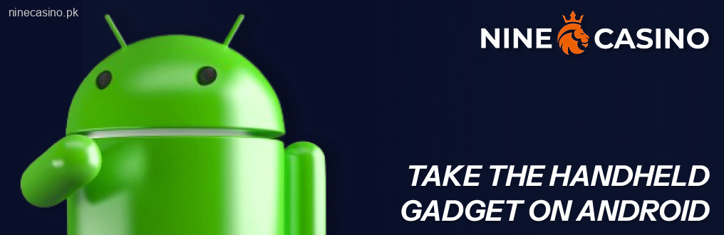 Take the handheld gadget on Android NineCasino