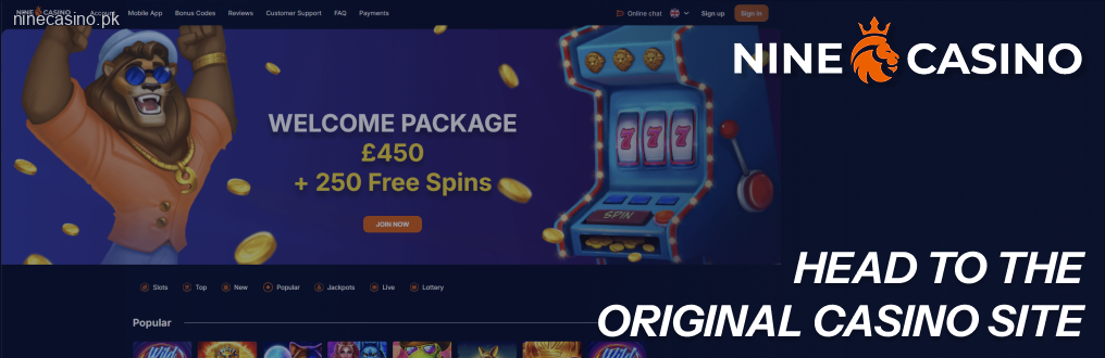 Run your mobile browser and head to the original NineCasino casino site
