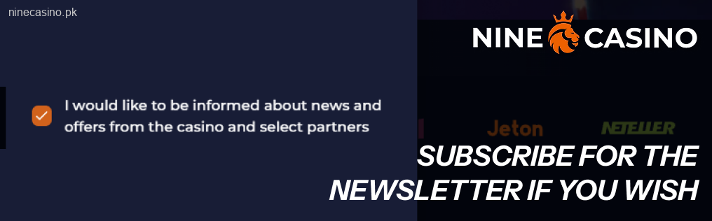 Subscribe for the Ninecasino newsletter if you wish